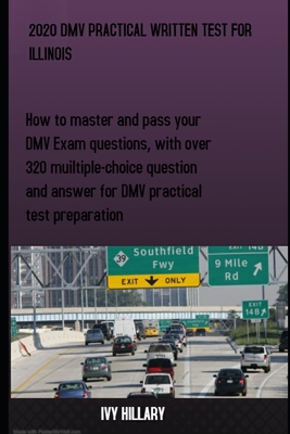 2020 DMV Practical Written Test for Illinois: How to master and pass your DMV Exam Questions, With Over 320 Multiple-choice Questions and Answers for