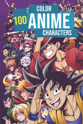 Color 100 anime characters: Color +100 Mixed anime characters - anime Coloring book for adults, teen-agers and also kids - Anime Coloring book