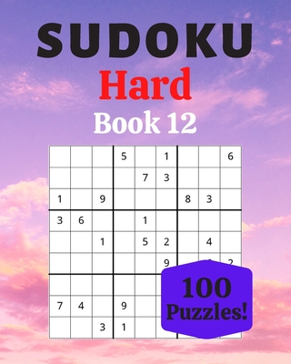 Sudoku Hard Book 12: 100 Sudoku for Adults - Large Print - Hard Difficulty - Solutions at the End - 8'' x 10'' (Large Print Edition)