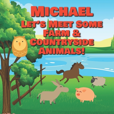 Michael Let's Meet Some Farm & Countryside Animals!: Farm Animals Book for Toddlers - Personalized Baby Books with Your Child's Name in the Story - Ch