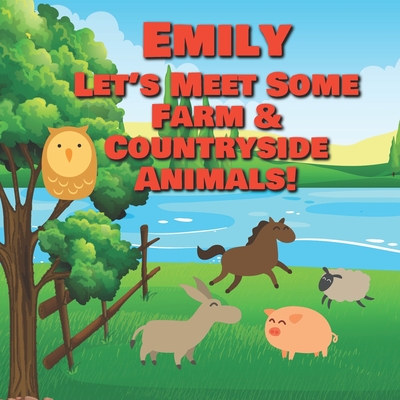 Emily Let's Meet Some Farm & Countryside Animals!: Farm Animals Book for Toddlers - Personalized Baby Books with Your Child's Name in the Story - Chil