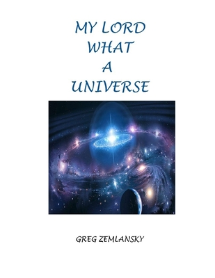 My Lord What a Universe