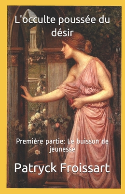 L'occulte poussée du désir: Première partie: Le buisson de jeunesse