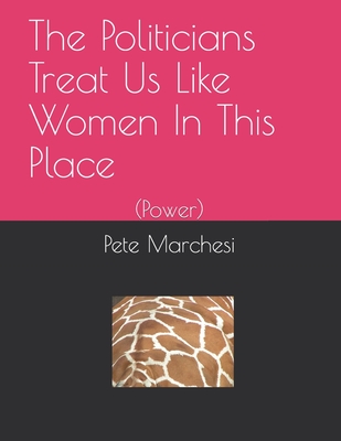 The Politicians Treat Us Like Women In This Place: (Power)