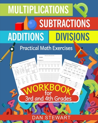 Multiplications, Divisions, Additions, Subtractions Workbook For 3rd and 4th Grades: Practical Math Exercises