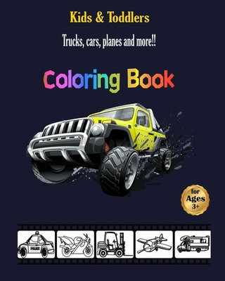 kids and toddlers coloring book: Trucks, cars, planes and more: haveFun, vehicle coloring book Modern Edition for Boys, Girls, ...