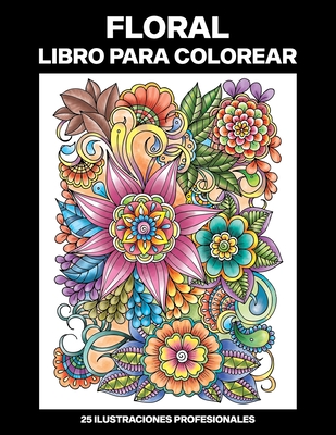 Floral Libro para Colorear: Libro para colorear para Mayores, 25 ilustraciones profesionales para aliviar el estrés y relajarse