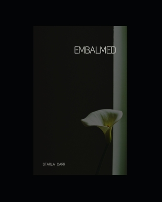 Embalmed: True stories about preservation from a former embalmer