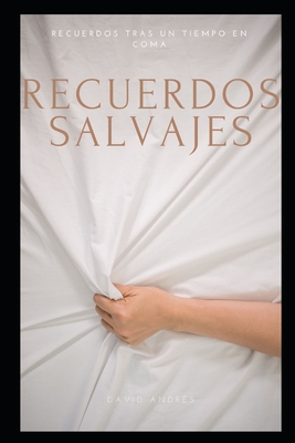 Recuerdos salvajes: Recuerdos tras un tiempo en coma