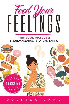Feed Your Feelings: This Book Includes: EMOTIONAL EATING + STOP OVEREATING