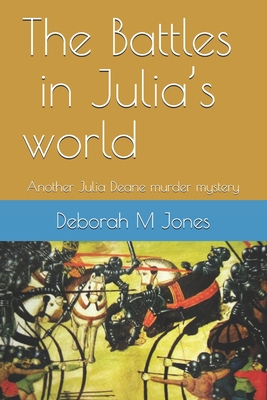 The Battles in Julia's world: Another Julia Deane murder mystery