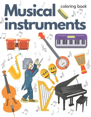 Musical Instruments coloring book: Coloring book for children 3-5 years old with musical instruments, curious about azabawa for many hours