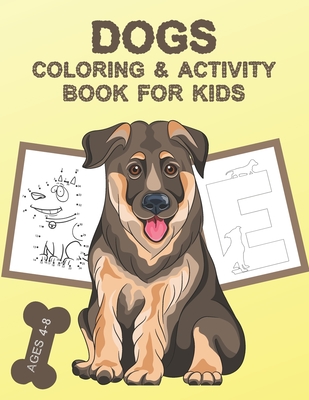 Dogs Coloring and Activity Book For Kids Ages 4-8: Coloring Letters, Numbers, Dogs Coloring Pages, Dot to Dot, Mazes, Match the Shadow, Find the Diffe