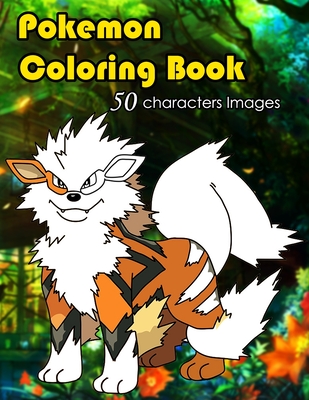 Pokemon coloring book: 50 characters illustrations set in this Pokemon coloring book waiting for you or your kids to color, perfect pokemon c