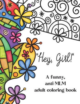 Hey, Girl!: A funny, anti-MLM adult coloring book