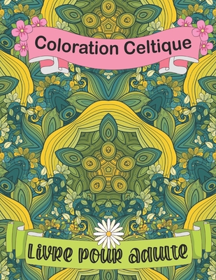 Coloration Celtique Livre Pour Adulte: Un livre de coloriage sur l'art celtique et les arbres et formes de mandalas (tome 3)
