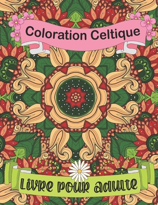 Coloration Celtique Livre Pour Adulte: Un livre de coloriage sur l'art celtique et les arbres et formes de mandalas (tome 9)