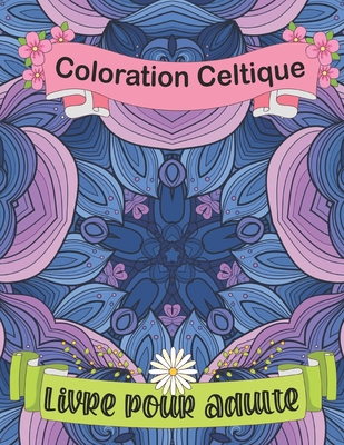 Coloration Celtique Livre Pour Adulte: Un livre de coloriage sur l'art celtique et les arbres et formes de mandalas (tome 10)