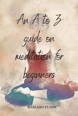 An A to Z guide on meditation for beginners: headspace guide to meditation and mindfulness