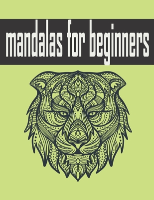 mandalas for beginners: Coloring Book for adults, 50 Mandala Images Stress Management Coloring Book with Fun, Easy, and Relaxing Coloring Page