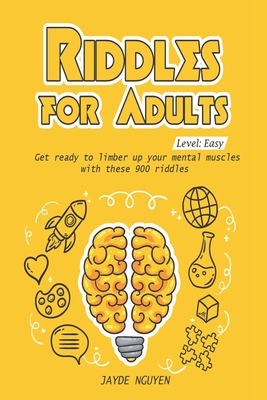 Riddles for Adults: Level: Easy - Get ready to limber up your mental muscles with these 900 riddles