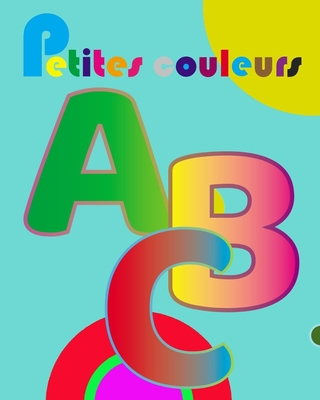 petites couleurs: Petit livre de couleurs / coloriage pour les enfants de 5 à 7 ans Meilleur cadeau pour les enfants pour dessiner, pein