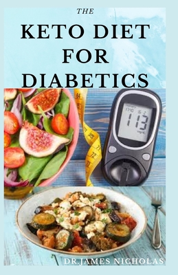 The Keto Diet for Diabetics: Keto Diet for Diabetics Type 2 and Type 1 Include Meal Plan and Delicious Recipe For Maintain Blood Sugar Level