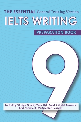 The Essential Ielts Writing Preparation Book: Take Your Writing Skills From Intermediate To Advanced And Target The Band 9. Including 50 Sample Of Tas