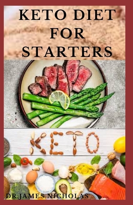 Keto Diet for Starters: Easy Guide To Understanding and Living The Keto Lifestyle Includes Delicious Recipes and Meal Plan for Healing and Hea
