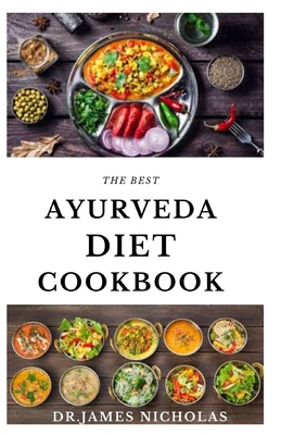 The Best Ayurveda Cookbook: Healing with Ayurvedic diet with delicious recipes and cookbook