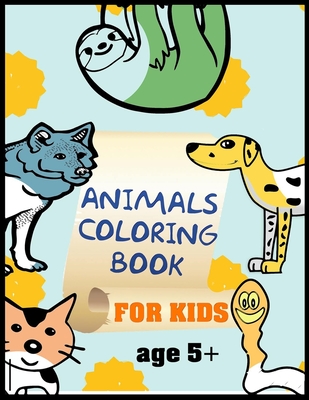 animals coloring book for kids age 5+: A Kids coloring book - toddlers and kids practice coloring book, happy kids animal coloring book, modern kid