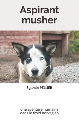 Aspirant musher: une aventure humaine dans le froid norvégien
