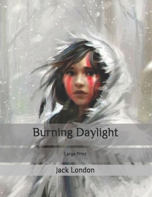 Burning Daylight: Large Print