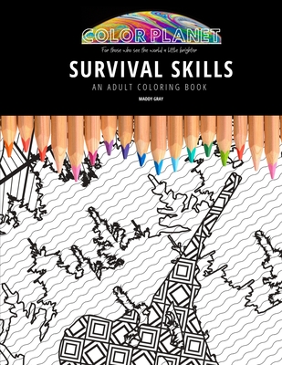 Survival Skills: AN ADULT COLORING BOOK: An Awesome Coloring Book For Adults