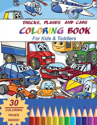 Trucks, Planes and Cars Coloring Book For Kids and Toddlers: Activity book for kids, preschoolers and toddlers- ages 2-4, ages 4-8
