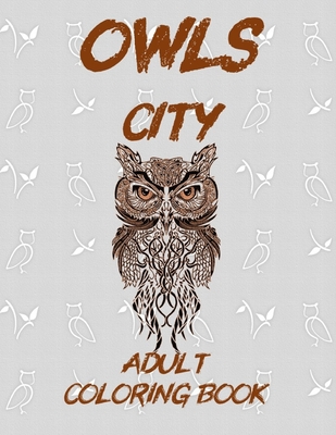Owls City Coloring Book: Anti-Stress Owls Coloring Book with 25 Relaxing Original Designs for Adult use, Convenient Size 8.5x11, Printed on Hig