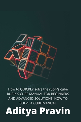 How to QUICKLY solve the rubik's cube !MANUAL FOR BEGINNERS AND ADVANCED SOLUTIONS