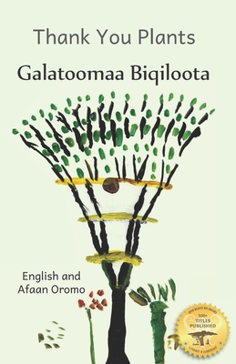 Thank You Plants: How Life Grows All Around Us In Afaan Oromo and English