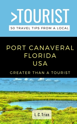Greater Than a Tourist- Port Canaveral Florida USA: 50 Travel Tips from a Local