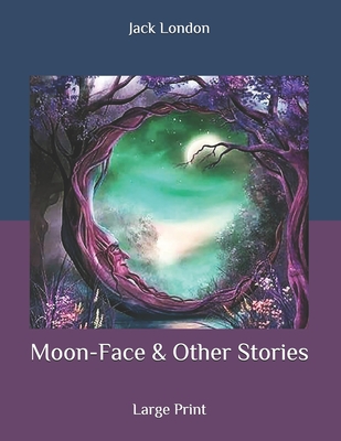 Moon-Face & Other Stories: Large Print