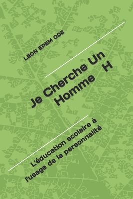 Je Cherche Un Homme H: L'éducation scolaire à l'usage de la personnalité