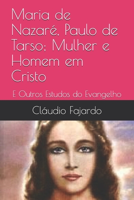 Maria de Nazaré, Paulo de Tarso; Mulher e Homem em Cristo: E Outros Estudos do Evangelho