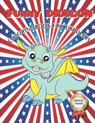 Funny Dragon Coloring Book for Toddlers: Simple Coloring Books for Toddlers, Kids, Boys, Girls