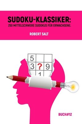 Sudoku-Klassiker: 250 mittelschwere Sudokus für Erwachsene.Buch#12.