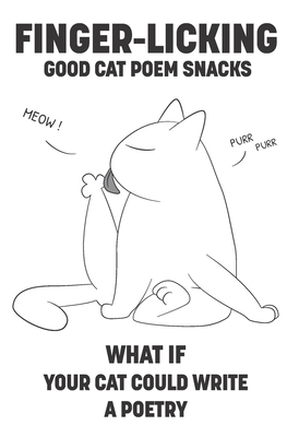Finger-licking Good Cat Poem Snacks: Rhyme Book for Cat Lovers Written by a Cat
