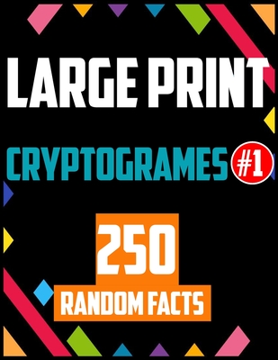 Large Print CryptoGrames: 250 Random Facts To Sharpen Your Mind- general knowledges & Brain games cryptogram book for adults