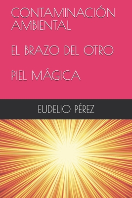 Contaminación Ambiental. El Brazo del Otro. Piel Mágica