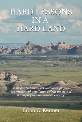 Hard Lessons in a Hard Land: How one National Park Service employee's experience with retaliation reflects the current state of the nation's stewar