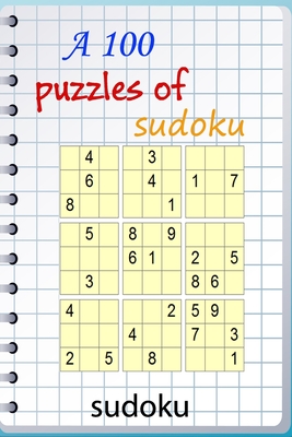 A 100 puzzles of sudoku: A huge supply of classic Sudoku Puzzles