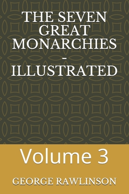 The Seven Great Monarchies - Illustrated: Volume 3
